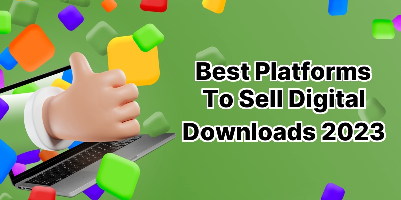 Unveiling the 10 Best Platforms to Sell Digital Downloads in 2021