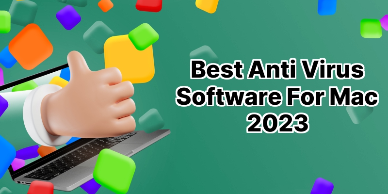 Protect Your Mac: Unveiling the 10 Best Anti-Virus Softwares