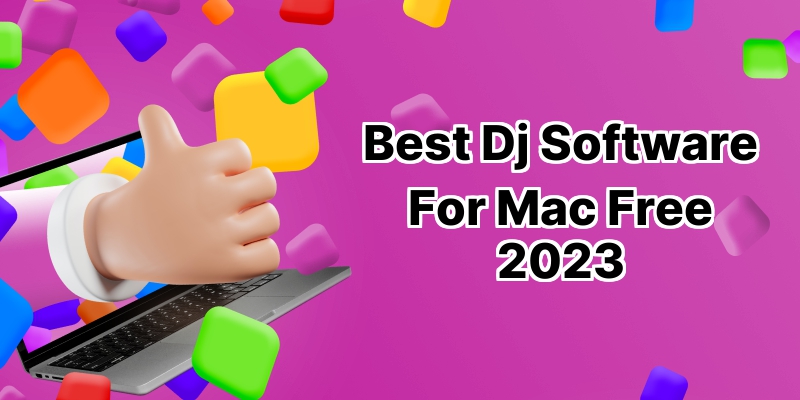 Best DJ Software for Mac Free: 10 Top Choices for Musicians  