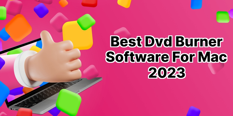 Top 10 Superior DVD Burner Software for Mac: Unleash the Power of Your DVDs
