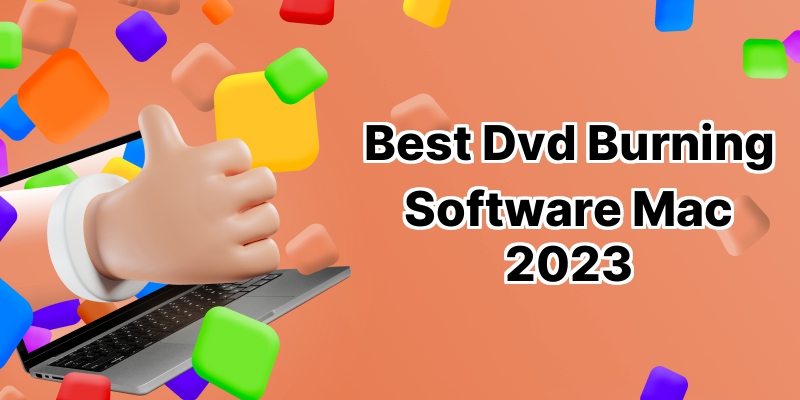 The Top 10 Unbeatable DVD Burning Software for Mac in 2023