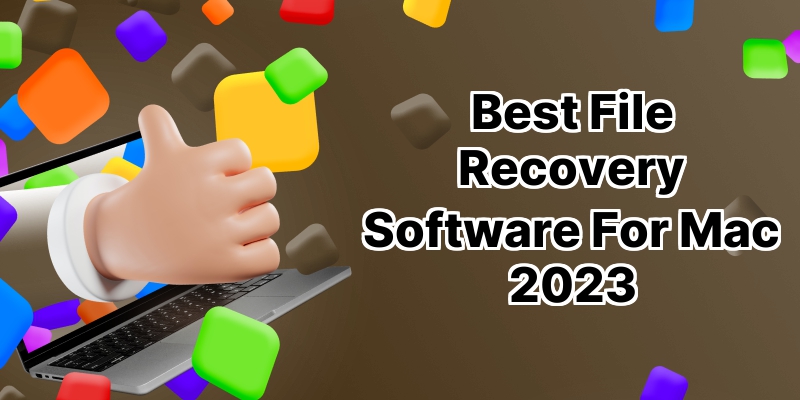 10 Best File Recovery Software for Mac: Your Savior for Lost Files