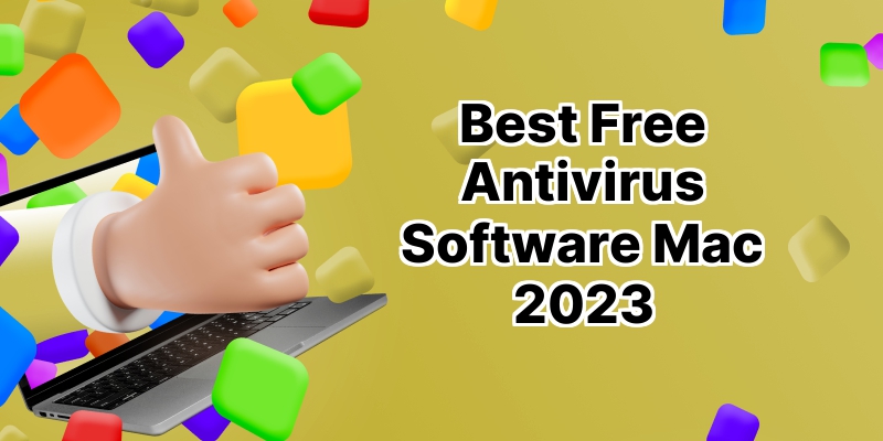 Top 10 Free Antivirus Software for Mac: Secure Your Mac Without Spending a Dime