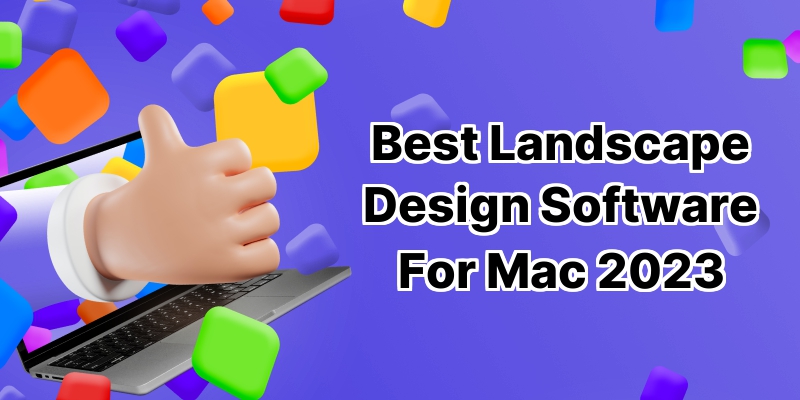 Discover the 10 Best Landscape Design Software for Mac in 2021