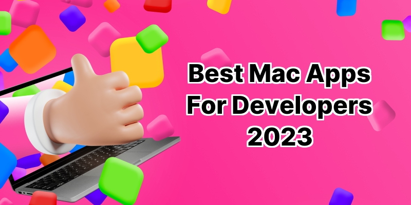 10 Best Mac Apps for Developers: Supercharge Your Productivity