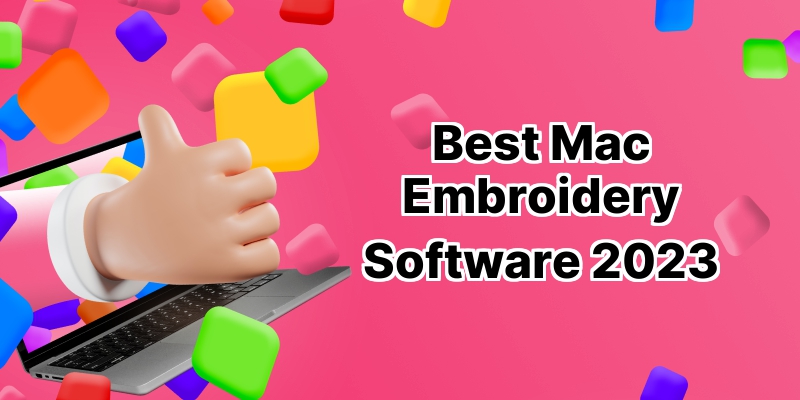 Embroidery Excellence: Top 10 Best Mac Embroidery Software