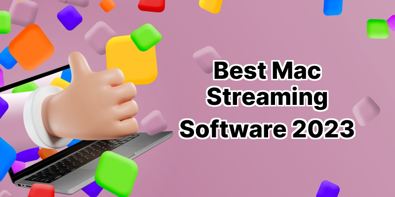 Best Streaming Software for Mac: An In-depth Look Into the Top 10 Choices
