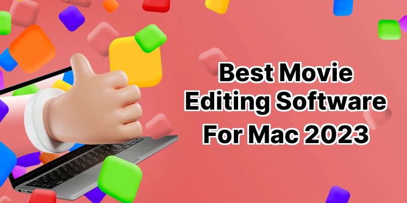 Ace Your Movie Editing Skills: 10 Best Movie Editing Software for Mac  ️