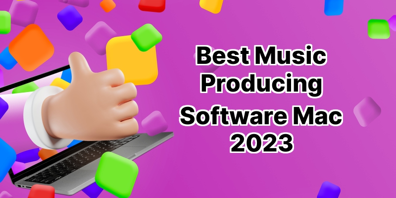 Top 10 Best Music Production Software for Mac: Your Ultimate Guide