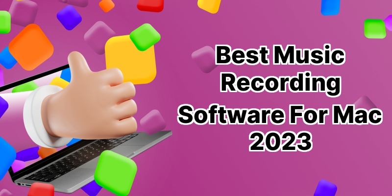 10 Best Music Recording Software for Mac: Make High-Quality Sounds Right from Your Laptop!
