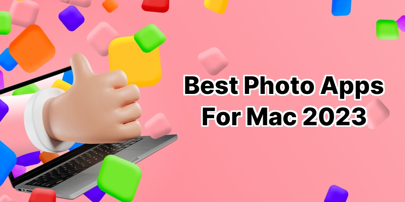 Unleash Your Creativity: 10 Best Photo Apps for Mac in 2022