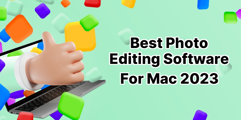 Top 10 Photo Editing Software for Mac: Enhance Your Visuals in a Snap