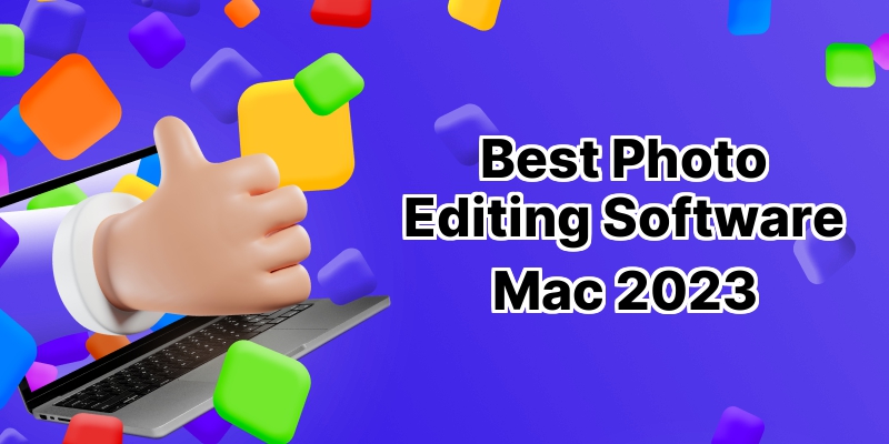 Top 10 Best Photo Editing Software for Mac: Boost Your Creativity