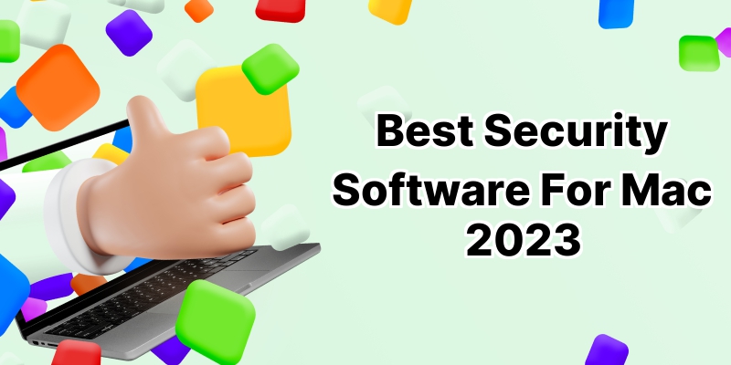 Top 10 Best Security Software for Mac: Secure Your System Now