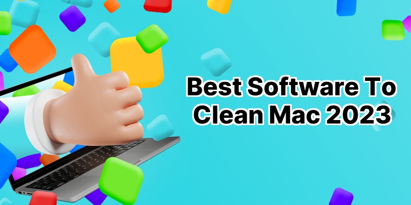 The Top 10 Mac Cleaning Softwares to Keep Your Apple Device Squeaky Clean