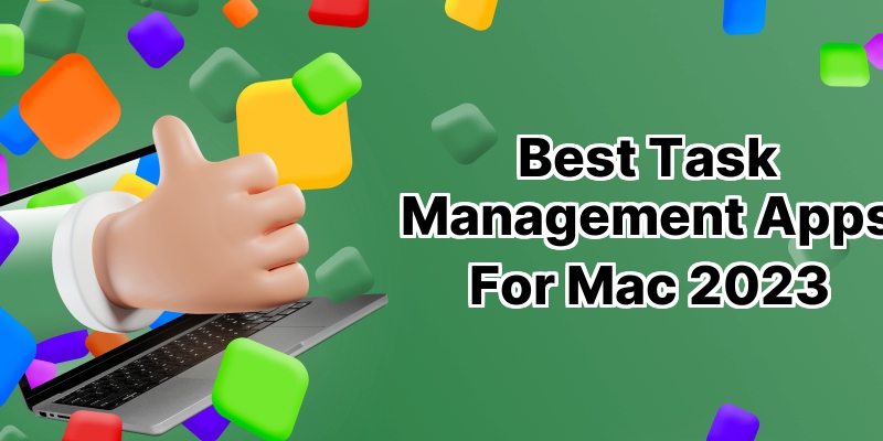 Manage Your Tasks Efficiently: Discover the 10 Best Task Management Apps for Mac  