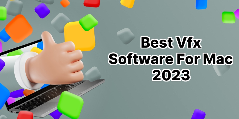 Top 10 Best VFX Software for Mac: A Comprehensive Review 2021