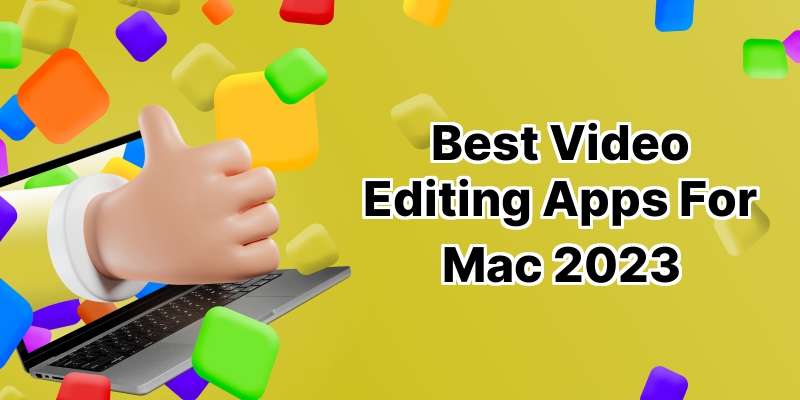 Top 10 Best Video Editing Apps for Mac: A Comprehensive Review