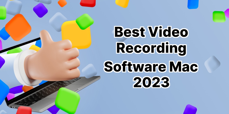 10 Superior Video Recording Software for Mac That You Need to Try Out Today