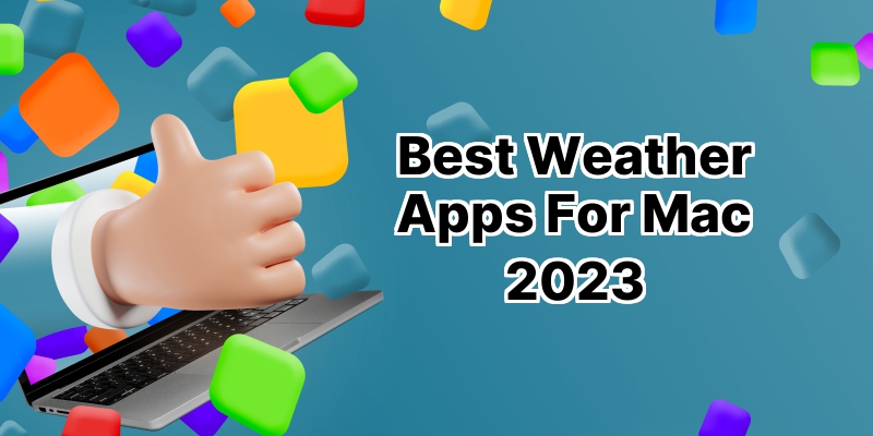 10 Fantastic Weather Apps to Stay Updated on Your Mac!