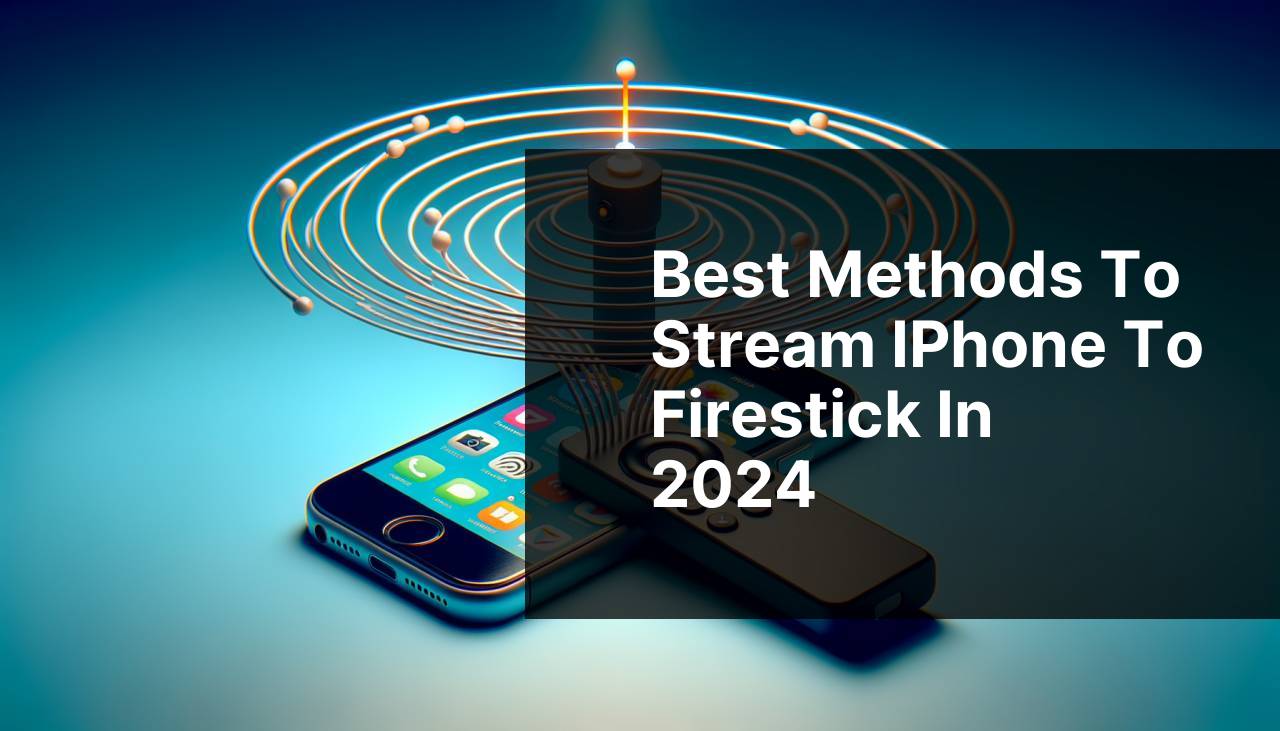 Best Methods to Stream iPhone to Firestick in 2024